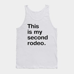 "This is my second rodeo." in plain white letters - cos you're not the noob, but barely Tank Top